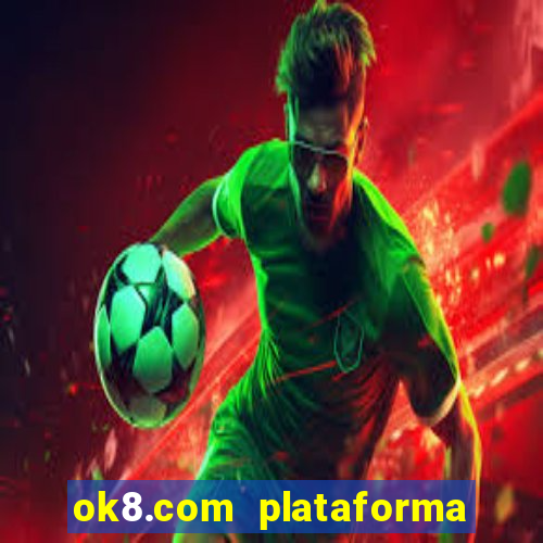 ok8.com plataforma de jogos